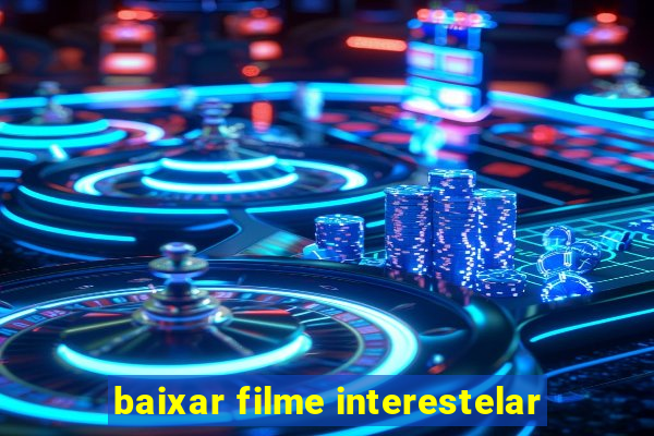 baixar filme interestelar